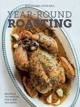 Hardcover Year-Round Roasting (Williams-Sonoma): Recipes & Techniques for Every Occasion Book