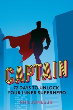 Captain : 72 Days to Unlock Your Inner Superhero