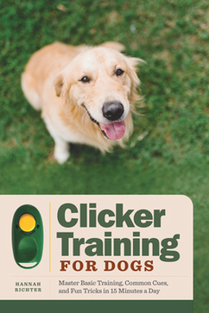 Paperback Clicker Training for Dogs: Master Basic Training, Common Cues, and Fun Tricks in 15 Minutes a Day Book