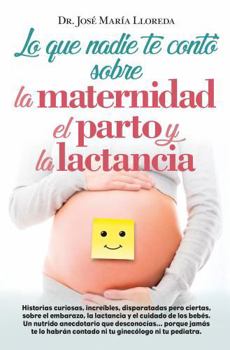 Paperback Lo Que Nadie Te Conto Sobre La Maternidad, El Parto Y La Lactancia [Spanish] Book