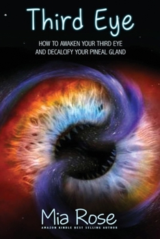 Paperback Third Eye: How to Awaken Your Third Eye and Decalcify Your Pineal Gland Book