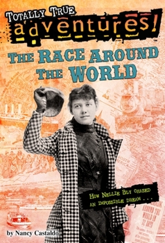 Paperback The Race Around the World (Totally True Adventures): How Nellie Bly Chased an Impossible Dream... Book