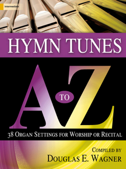 Paperback Hymn Tunes A to Z: 38 Organ Settings for Worship or Recital Book