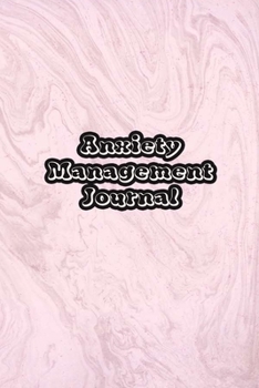 Paperback Anxiety Management Journal: Exercises to Soothe Stress & Eliminate Anxiety or Anger Mood Tracker Notebook & Worksheet To Stop Worrying and End Pan Book