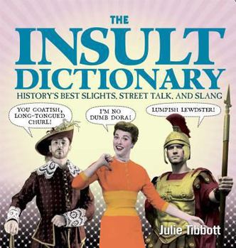 Hardcover The Insult Dictionary: History's Best Slights, Street Talk, and Slang Book