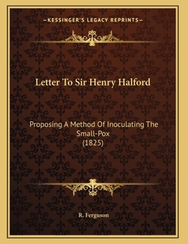 Paperback Letter To Sir Henry Halford: Proposing A Method Of Inoculating The Small-Pox (1825) Book