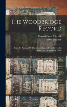 Hardcover The Woodbridge Record: Being An Account Of The Descendants Of The Rev. John Woodbridge, Of Newbury, Mass Book