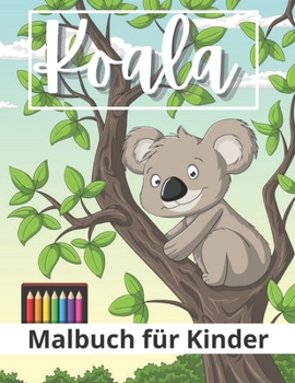 Paperback Koala Malbuch für Kinder: Niedliches Koala-Malbuch für Jungen, Mädchen und Kleinkinder jeden Alters! [German] Book