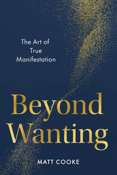 Hardcover Beyond Wanting: The Art of True Manifestation Book
