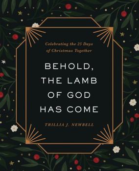 Hardcover Behold, the Lamb of God Has Come: Celebrating the 25 Days of Christmas Together Book