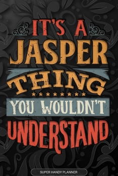Paperback It's A Jasper Thing You Wouldn't Understand: Jasper Name Planner With Notebook Journal Calendar Personal Goals Password Manager & Much More, Perfect G Book