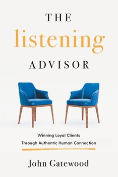 Paperback The Listening Advisor: Winning Loyal Clients Through Authentic Human Connection Book