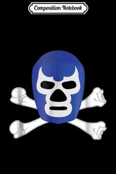 Composition Notebook: Lucha libre Blue Mask Cross Bones Mexican Wrestler Journal/Notebook Blank Lined Ruled 6x9 100 Pages