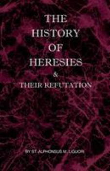 Paperback The History of Heresies and Their Refutation Book