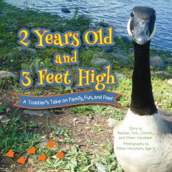 Hardcover 2 Years Old and 3 Feet High: A Toddler's Take on Family, Fun, and Fowl Book