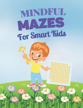 Paperback Mindful Mazes For Smart Kids: A Challenging and Fun Mazes for Smart Kids Show Your Skills By Solving Book