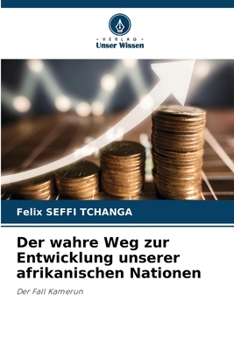 Der wahre Weg zur Entwicklung unserer afrikanischen Nationen (German Edition)