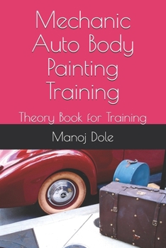 Paperback Mechanic Auto Body Painting Training: Theory Book for Training Book