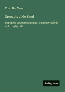 Sprogets vilde Skud: Populære strøbemærkninger om misforståede ord i daglig tale (Danish Edition)