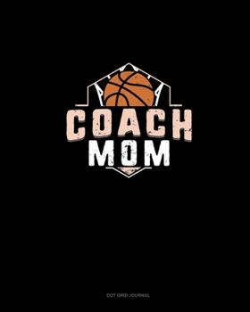 Paperback Coach Mom (Basketball): Dot Grid Journal Book