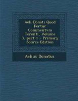 Paperback Aeli Donati Quod Fertur Commentvm Terenti, Volume 3, Part 1 [Latin] Book