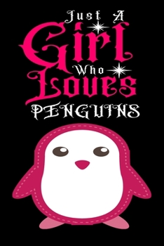 Paperback Just A Girl Who Loves Penguins: Journal for Penguins Lover Girls(6"x9") With Lined and Blank Pages, Perfect for Journal, and Notes Book