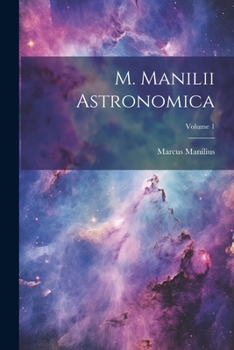 Paperback M. Manilii Astronomica; Volume 1 [Latin] Book