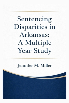 Paperback Sentencing Disparities in Arkansas: A Multiple Year Study Book
