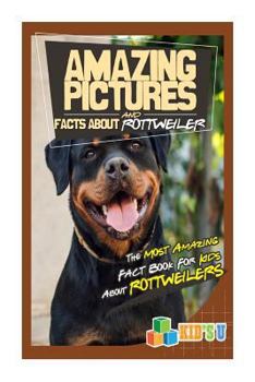 Paperback Amazing Pictures and Facts about Rottweilers: The Most Amazing Fact Book for Kids about Rottweilers Book