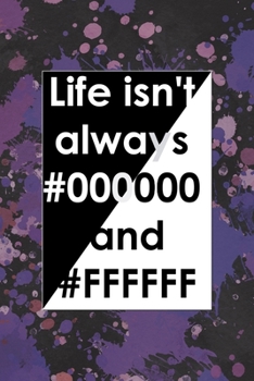 Life Isn't Always #000000 And #FFFFFF: Notebook Journal Composition Blank Lined Diary Notepad 120 Pages Paperback Purple Pincels Graphic Desing