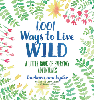 Hardcover 1,001 Ways to Live Wild: A Little Book of Everyday Adventures Book