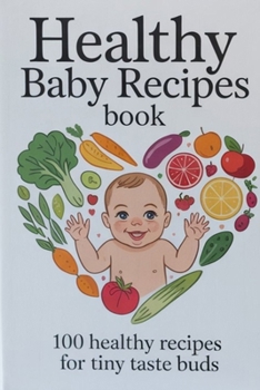 Paperback Healthy baby recipes book: 100 Healthy Recipes for Tiny Taste buds Book
