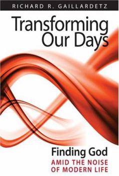 Paperback Transforming Our Days: Finding God Amid the Noise of Modern Life Book