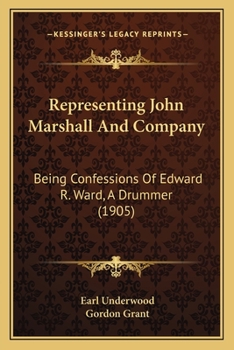 Paperback Representing John Marshall And Company: Being Confessions Of Edward R. Ward, A Drummer (1905) Book