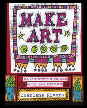 Paperback Make Art!: All My Workshops in One Book! Book