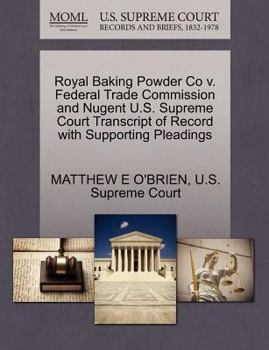 Royal Baking Powder Co v. Federal Trade Commission and Nugent U.S. Supreme Court Transcript of Record with Supporting Pleadings