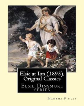 Paperback Elsie at Ion (1893). By: Martha Finley (Original Classics): Elsie Dinsmore series Book