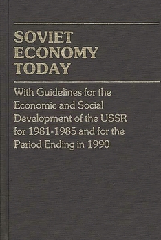 Hardcover Soviet Economy Today: With Guidelines for the Economic and Social Development of the U.S.S.R. for 1981-85 and for the Period Ending in 1990 Book