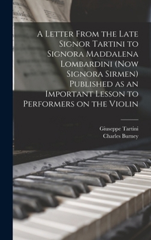 Hardcover A Letter From the Late Signor Tartini to Signora Maddalena Lombardini (now Signora Sirmen) Published as an Important Lesson to Performers on the Violi Book