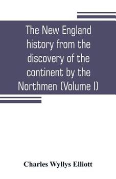 Paperback The New England history from the discovery of the continent by the Northmen, A.D. 986, to the period when the colonies declared their independence, A. Book