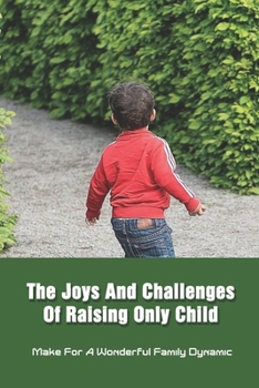 The Joys And Challenges Of Raising Only Child: Make For A Wonderful Family Dynamic: Family Activities