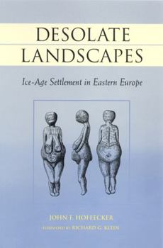 Desolate Landscapes: Ice-Age Settlement in Eastern Europe (The Rutgers Series in Human Evolution, Edited By Robert Trivers (New).) - Book  of the Rutgers Series on Human Evolution
