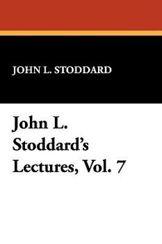 STODDARD'S LECTURES VII~THE RHINE~BELGIUM~HOLLAND~MEXICO - Book #7 of the John L. Stoddard's Lectures