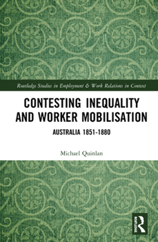Hardcover Contesting Inequality and Worker Mobilisation: Australia 1851-1880 Book