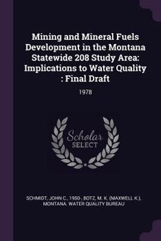 Paperback Mining and Mineral Fuels Development in the Montana Statewide 208 Study Area: Implications to Water Quality: Final Draft: 1978 Book