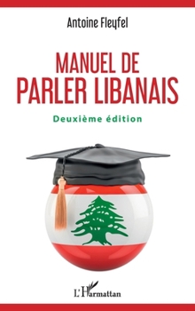 Manuel de parler libanais: Deuxième édition (French Edition)