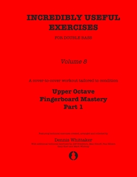 Paperback Incredibly Useful Exercises for Double Bass: Volume 8 - Upper Octave Fingerboard Mastery Part 1 Book