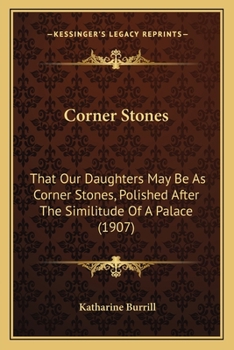 Corner Stones: That Our Daughters May Be As Corner Stones, Polished After The Similitude Of A Palace