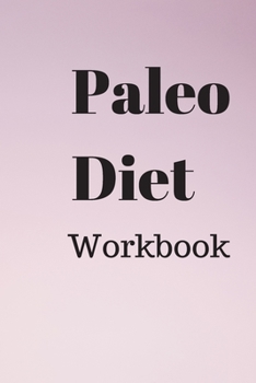 Paperback Paleo Diet Workbook: A Practical Approach to Healthy Weight Loss Book