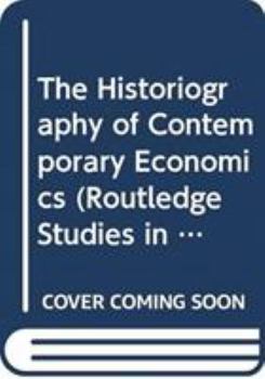 Hardcover The Historiography of Contemporary Economics Book